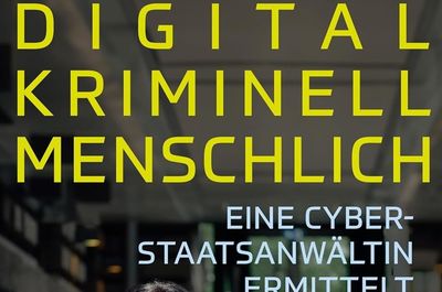 „Digital. Kriminell. Menschlich. - Eine Cyberstaatsanwältin ermittelt“